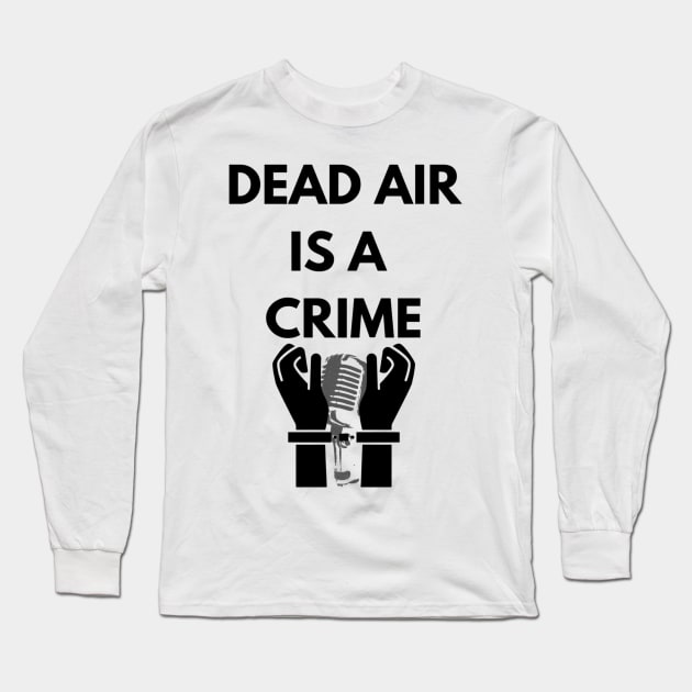 Dead air is a crime! Long Sleeve T-Shirt by mywanderings